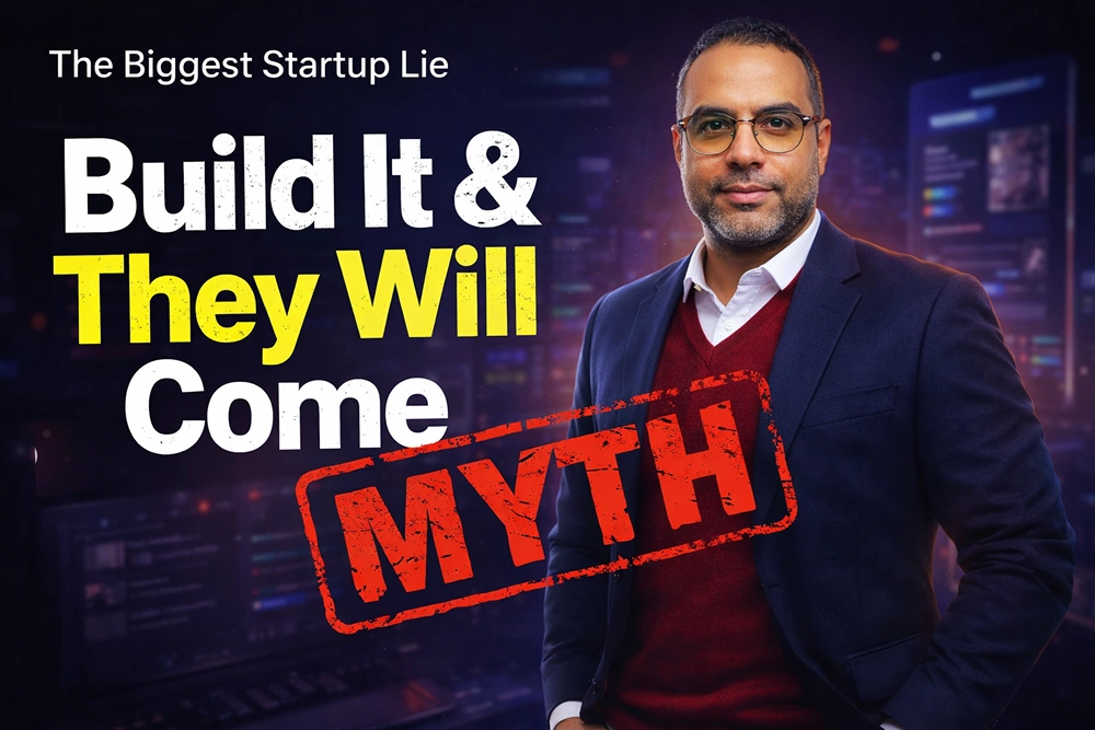 The Biggest Startup Lie: “Build It and They Will Come” — Why This Thinking Destroys Startups